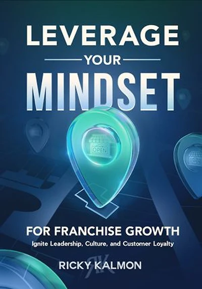 Leverage Your Mindset for Franchise Growth: Ignite Leadership, Culture, and Customer Loyalty