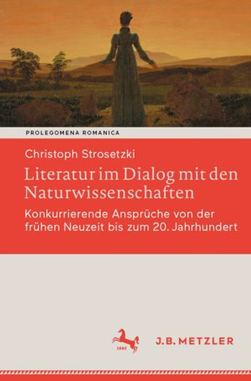 Literatur im Dialog mit den Naturwissenschaften: Konkurrierende Ansprüche von der frühen Neuzeit bis zum 20. Jahrhundert
