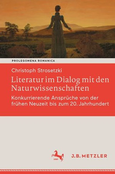 Literatur im Dialog mit den Naturwissenschaften: Konkurrierende Ansprüche von der frühen Neuzeit bis zum 20. Jahrhundert