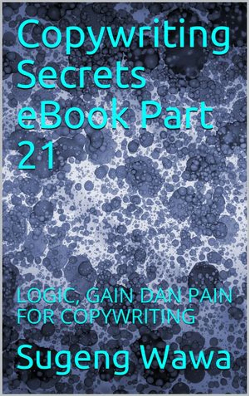Copywriting Secrets eBook Part 21: LOGIC, GAIN DAN PAIN FOR COPYWRITING