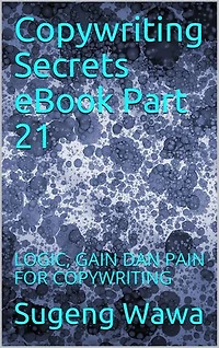 Copywriting Secrets eBook Part 21: LOGIC, GAIN DAN PAIN FOR COPYWRITING