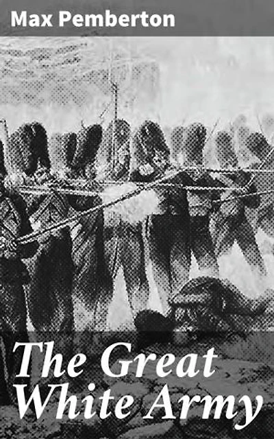 The Great White Army: Enriched edition. A gripping tale of courage, sacrifice, and camaraderie in the trenches of World War I