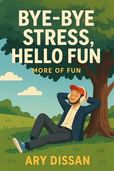 Bye Bye stress,Hello Fun!
