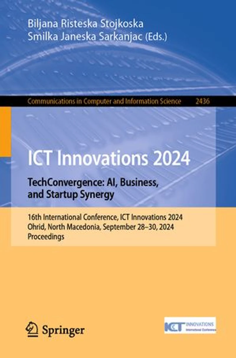 ICT Innovations 2024. TechConvergence: AI, Business, and Startup Synergy: 16th International Conference, 2024, Ohrid, North Macedonia, September 28-30, Proceedings