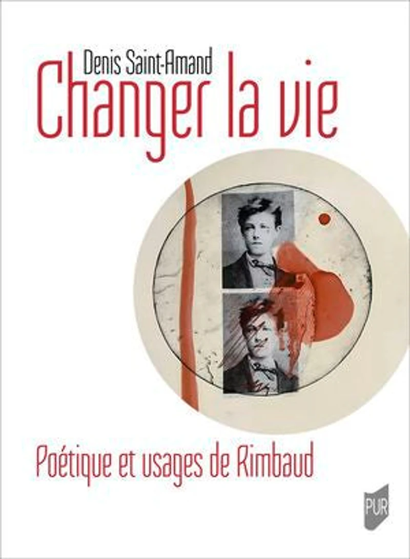 Changer la vie: Poétique et usages de Rimbaud