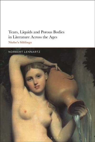 Tears, Liquids and Porous Bodies Literature Across the Ages: Niobe's Siblings