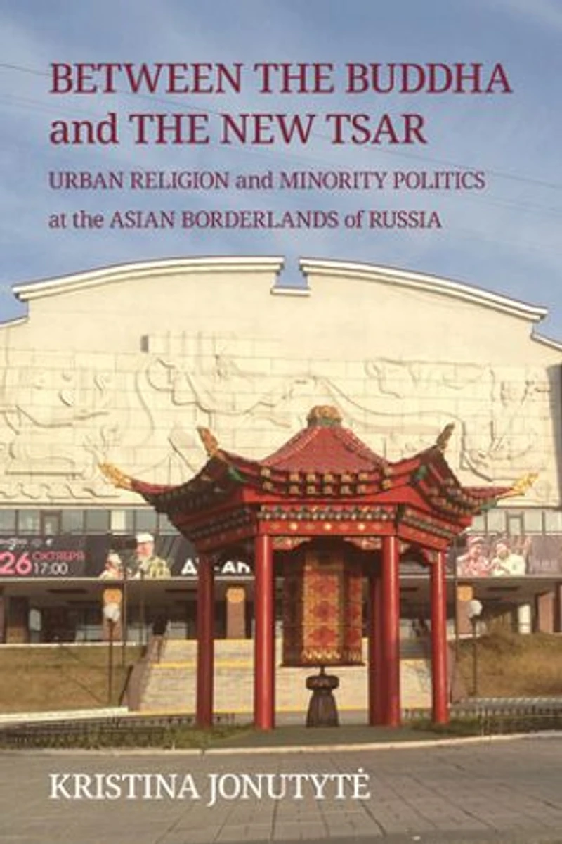 Between the Buddha and New Tsar: Urban Religion Minority Politics at Asian Borderlands of Russia