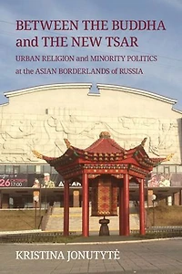 Between the Buddha and New Tsar: Urban Religion Minority Politics at Asian Borderlands of Russia