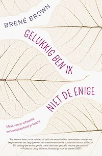 Gelukkig ben ik niet de enige: maak van schaamte en kwetsbaarheid je kracht