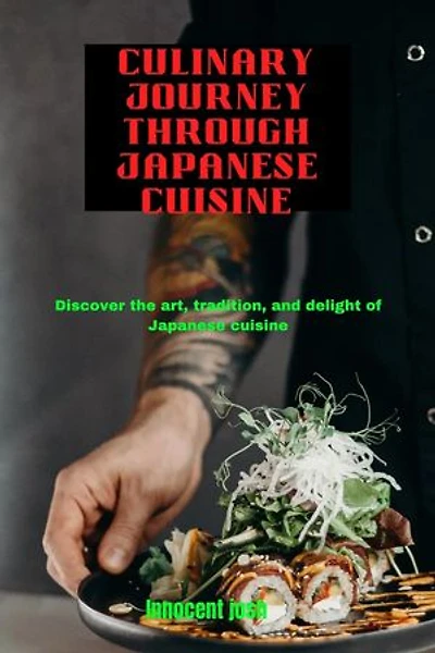 Culinary Journey through Japanese Cuisine: Discover the art, tradition, and delight of Japanese cuisine