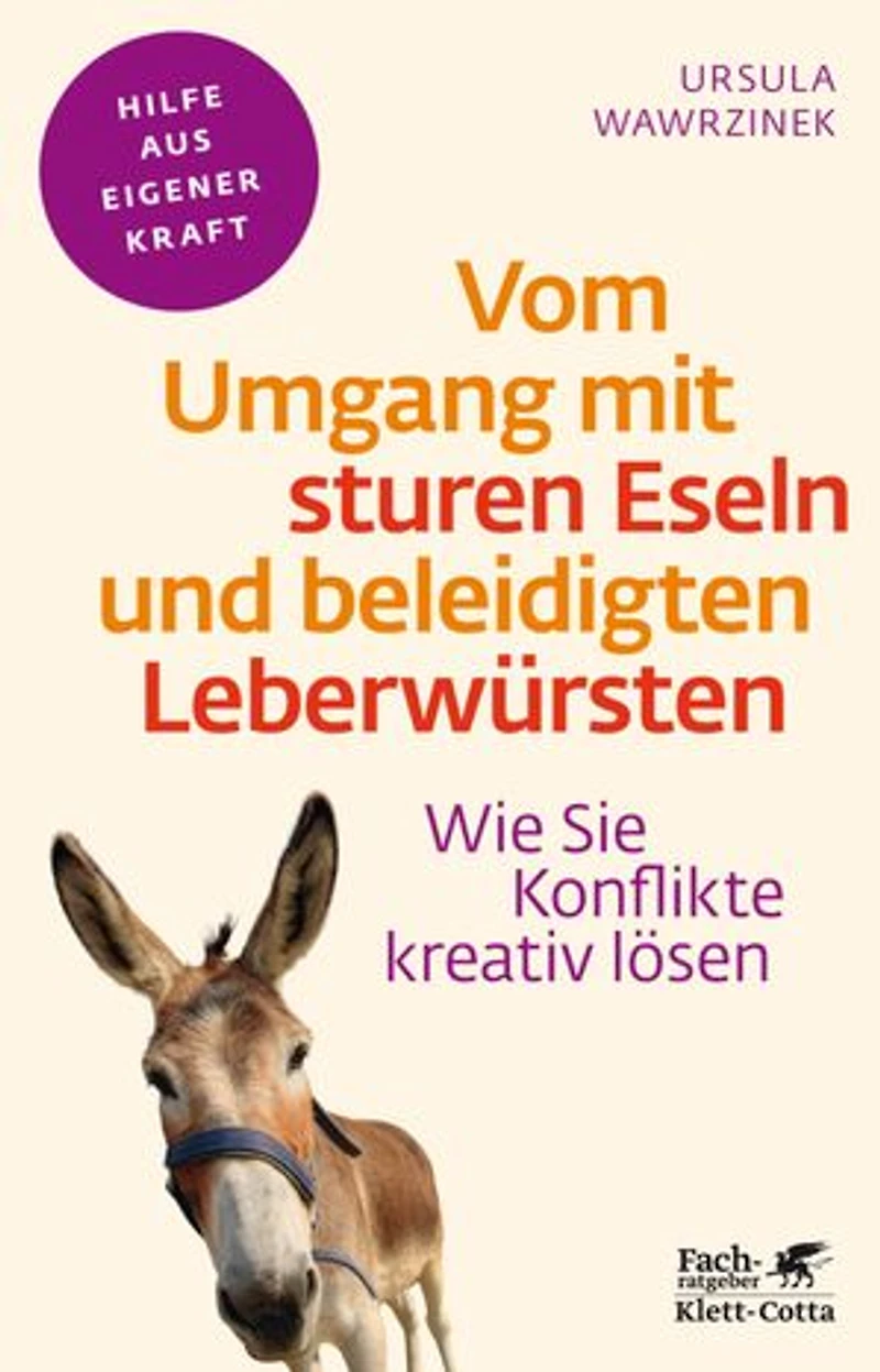 Vom Umgang mit sturen Eseln und beleidigten Leberwürsten (Fachratgeber Klett-Cotta, Bd.): Wie Sie Konflikte kreativ lösen