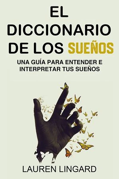 El Diccionario de los Sueños: Una guía para entender e interpretar tus sueños