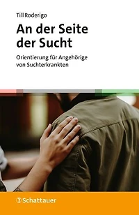 An der Seite Sucht: Orientierung für Angehörige von Suchterkrankten