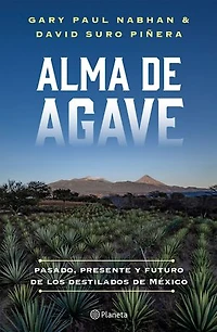 Alma de agave: Pasado, presente y futuro los destilados México / Agave Spirits: The Past, Present, and Future of Mezcal