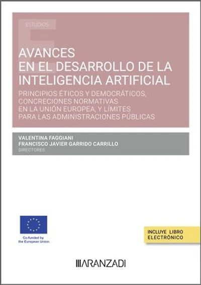 Avances en el desarrollo de la Inteligencia Artificial. Principios éticos y democráticos, concreciones normativas en la Unión Europea, y límites para las Administraciones públicas