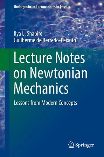 Lecture Notes On Newtonian Mechanics: Lessons from Modern Concepts
