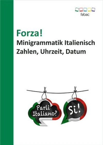 Forza! Minigrammatik Italienisch: Zahlen, Uhrzeit, Datum