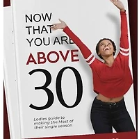 Now That You Are 30: Ladies Guide To Making The Most Of Their Single Season