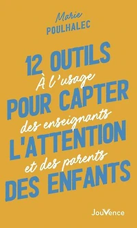 12 outils pour capter l'attention des enfants: à l'usage enseignants et parents