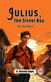 Julius, The Street Boy Or, Out West