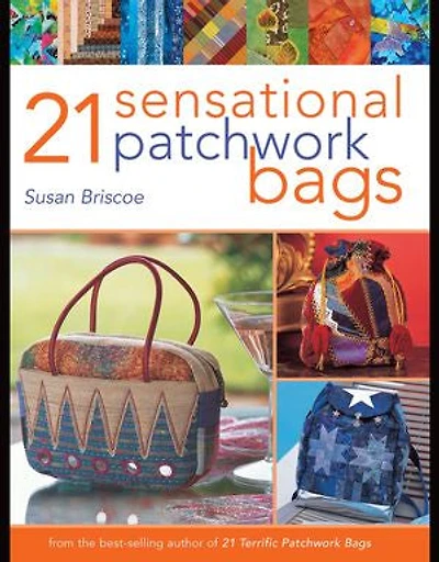 21 Sensational Patchwork Bags: From The Best-selling Author Of Terrific Bags