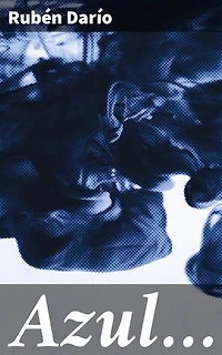 Azul…: Edición enriquecida. Explorando la belleza y el simbolismo del modernismo en 'Azul...'