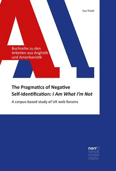 The Pragmatics of Negative Self-Identification: I Am What I'm Not: A corpus-based study of UK web forums