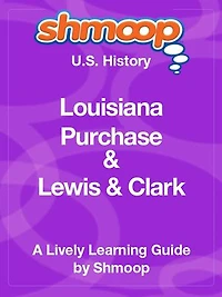 Shmoop US History Guide: Louisiana Purchase and Lewis & Clark