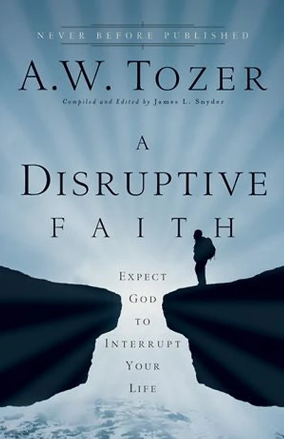 A Disruptive Faith: Expect God to Interrupt Your Life