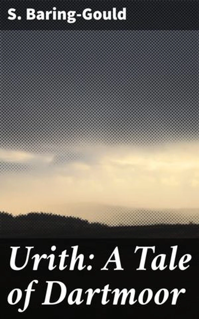 Urith: A Tale of Dartmoor: Romance, Mystery, and the Supernatural on Dartmoor