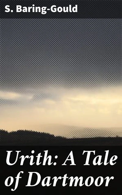 Urith: A Tale of Dartmoor: Romance, Mystery, and the Supernatural on Dartmoor