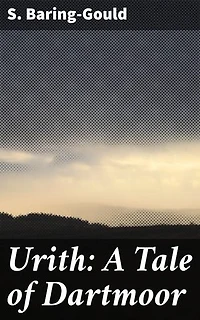 Urith: A Tale of Dartmoor: Romance, Mystery, and the Supernatural on Dartmoor