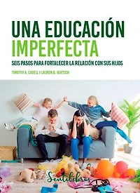 Una educación imperfecta: Seis pasos para fortalecer la relación con sus hijos