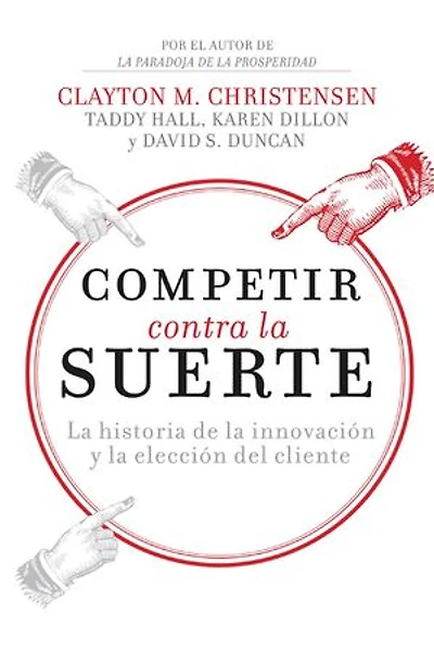 Competir contra la suerte: historia de innovación y elección del cliente