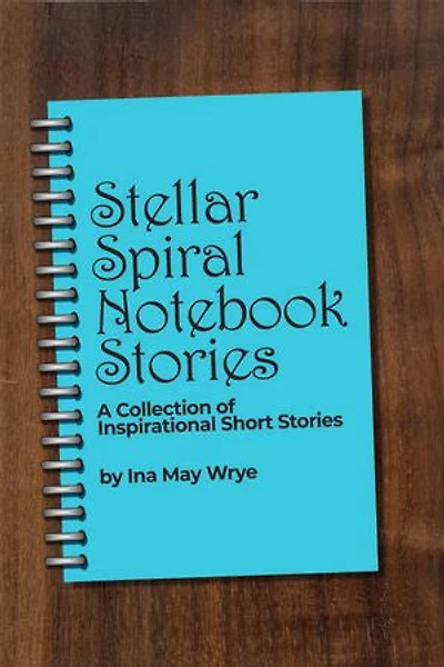 Stellar Spiral Notebook Stories: A Collection of Inspirational Short Stories