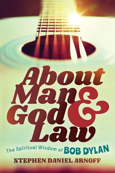 About Man And God Law: The Spiritual Wisdom Of Bob Dylan