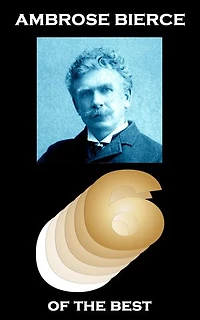 Ambrose Bierce - Six of the Best
