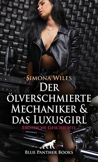 Der ölverschmierte Mechaniker und das Luxusgirl | Erotische Geschichte: Impulsive Leidenschaft ...
