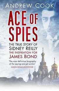 Ace of Spies: The True Story Sidney Reilly