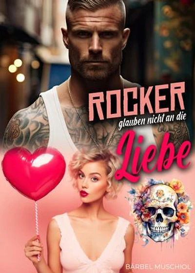 Rocker glauben nicht an die Liebe. Rocker Romance von Bärbel Muschiol
