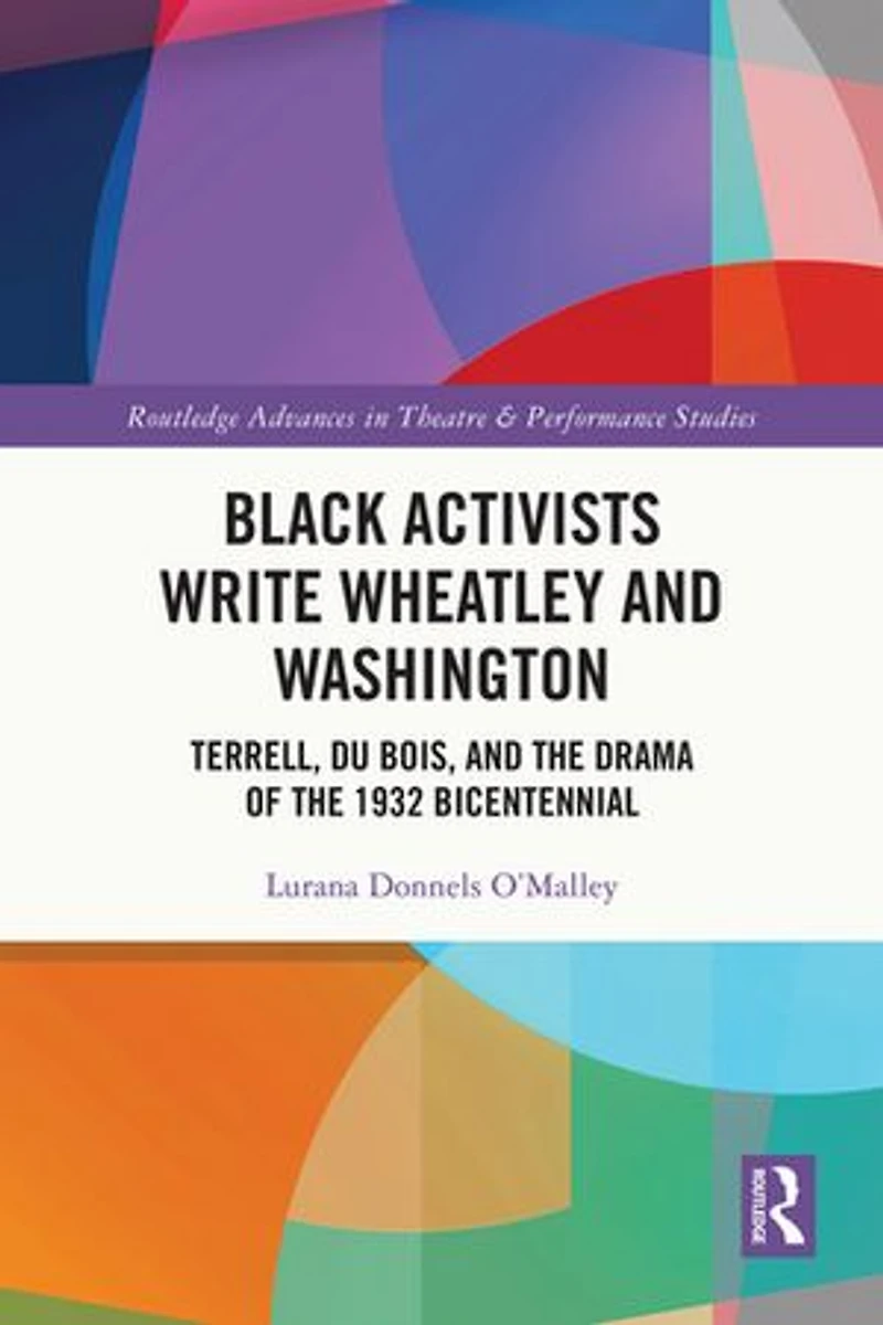 Black Activists Write Wheatley and Washington: Terrell, Du Bois, the Drama of 1932 Bicentennial