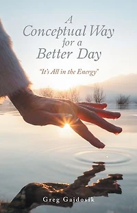 A Conceptual Way for a Better Day: "It's All in the Energy"