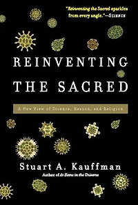 Reinventing the Sacred: A New View of Science, Reason, and Religion