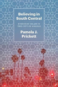 Believing South Central: Everyday Islam the City of Angels
