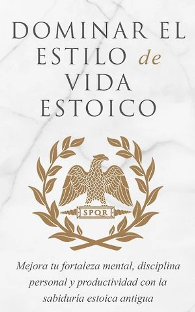Dominar El Estilo De Vida Estoico