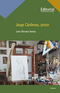 Jorge Cárdenas, pintor: Entrevista a lo largo de veinte años
