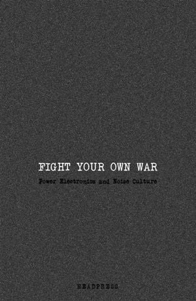 Fight Your Own War: Power Electronics and Noise Culture