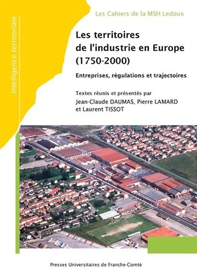 Les territoires de l’industrie en Europe (1750-2000): Entreprises, régulations et trajectoires