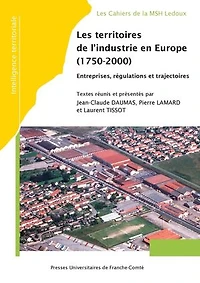 Les territoires de l’industrie en Europe (1750-2000): Entreprises, régulations et trajectoires