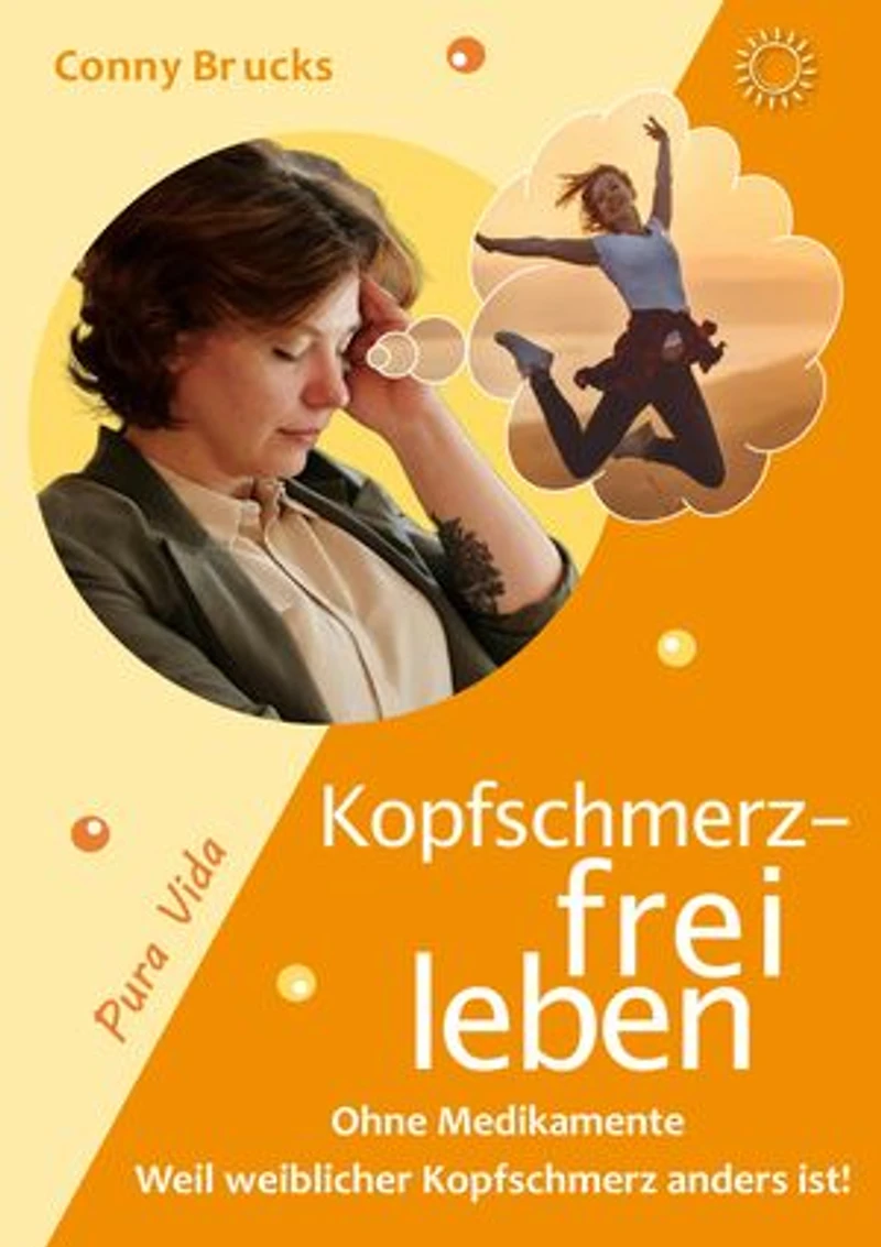 Kopfschmerz-frei leben: ... weil weiblicher Kopfschmerz anders ist!